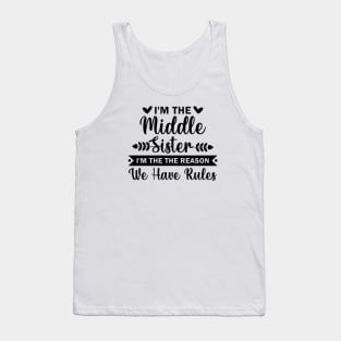 I'm the Middle Sister the Reason we have Rules Tank Top